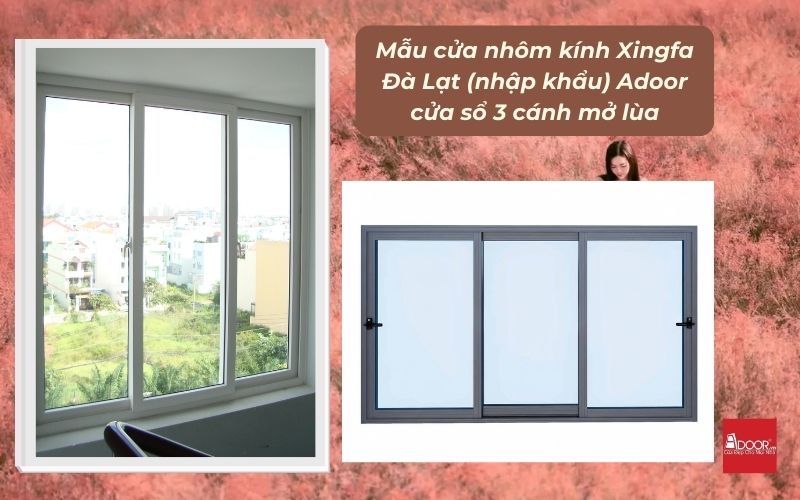 Mẫu cửa nhôm kính Xingfa Đà Lạt (nhập khẩu) Adoor cửa sổ 3 cánh mở lùa