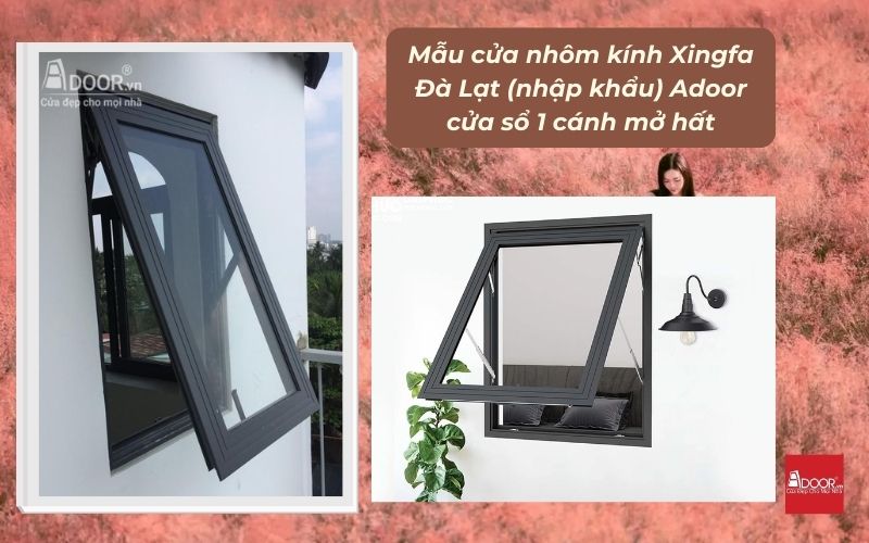 Mẫu cửa nhôm kính Xingfa Đà Lạt (nhập khẩu) Adoor cửa sổ 1 cánh mở hất