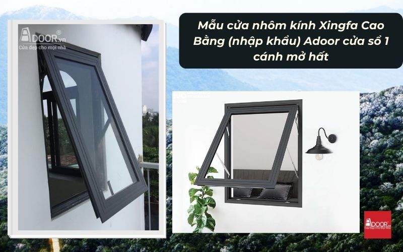 Mẫu cửa nhôm kính Xingfa Cao Bằng (nhập khẩu) Adoor cửa sổ 1 cánh mở hất