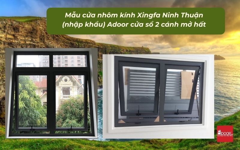 Mẫu cửa nhôm kính Xingfa Ninh Thuận (nhập khẩu) Adoor cửa sổ 2 cánh mở hất