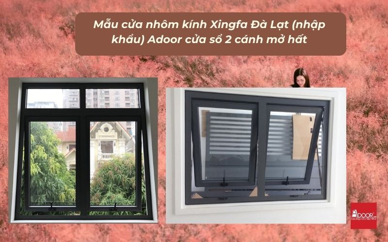 Mẫu cửa nhôm kính Xingfa Đà Lạt (nhập khẩu) Adoor cửa sổ 2 cánh mở hất