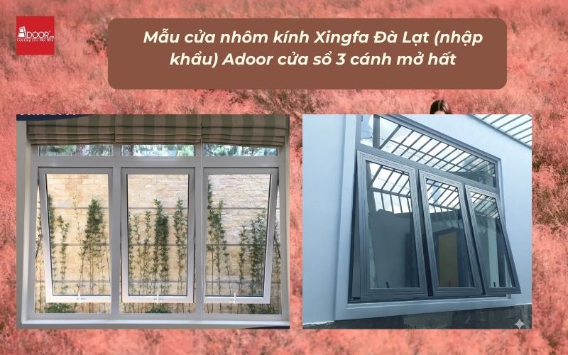 Mẫu cửa nhôm kính Xingfa Đà Lạt (nhập khẩu) Adoor cửa sổ 3 cánh mở hất