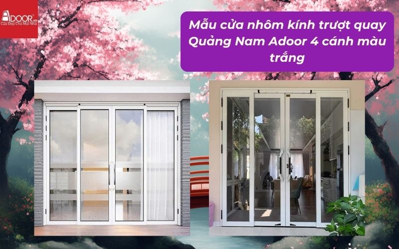 Mẫu cửa nhôm kính trượt quay Quảng Nam Adoor 4 cánh màu trắng