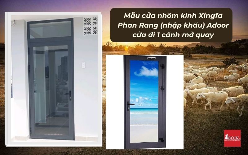 Mẫu cửa nhôm kính Xingfa Phan Rang (nhập khẩu) Adoor cửa đi 1 cánh mở quay