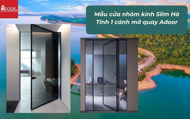 Mẫu cửa nhôm kính Slim Hà Tĩnh 1 cánh mở quay Adoor