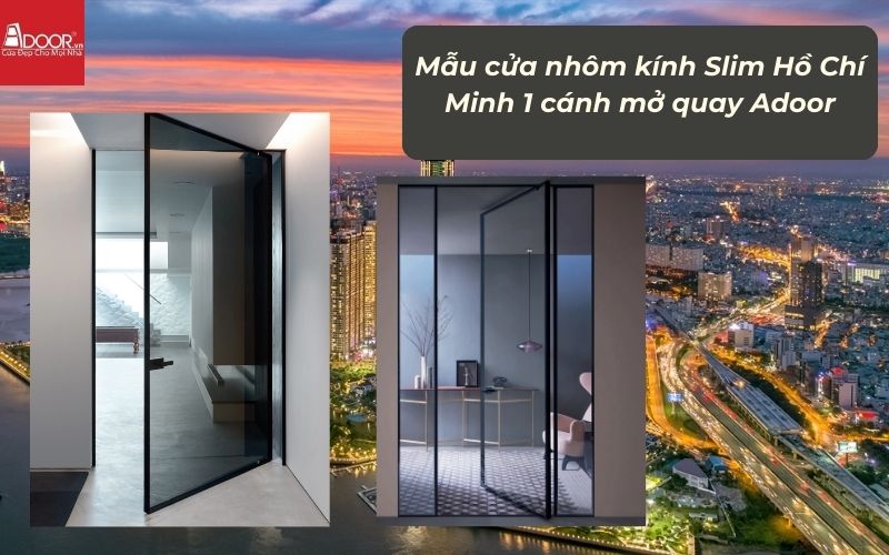 Mẫu cửa nhôm kính Slim HCM (Sài Gòn) 1 cánh mở quay Adoor