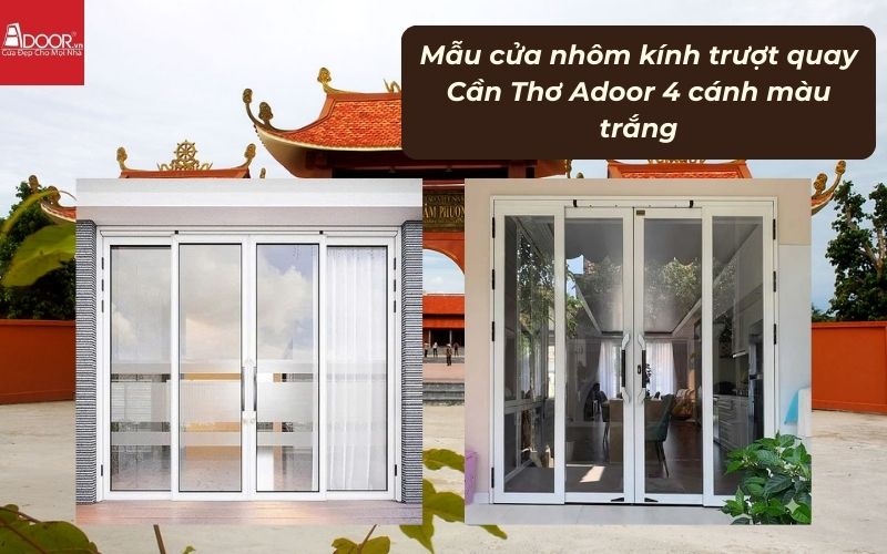 Mẫu cửa nhôm kính trượt quay Cần Thơ Adoor 4 cánh màu trắng