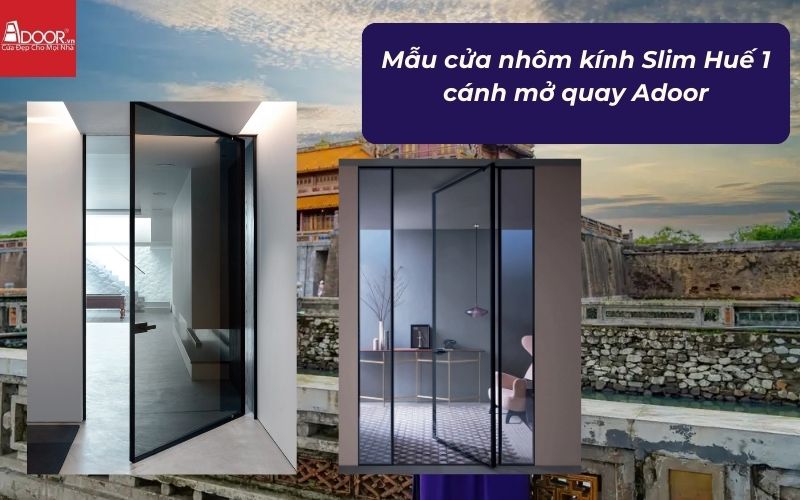 Mẫu cửa nhôm kính Slim Huế 1 cánh mở quay Adoor