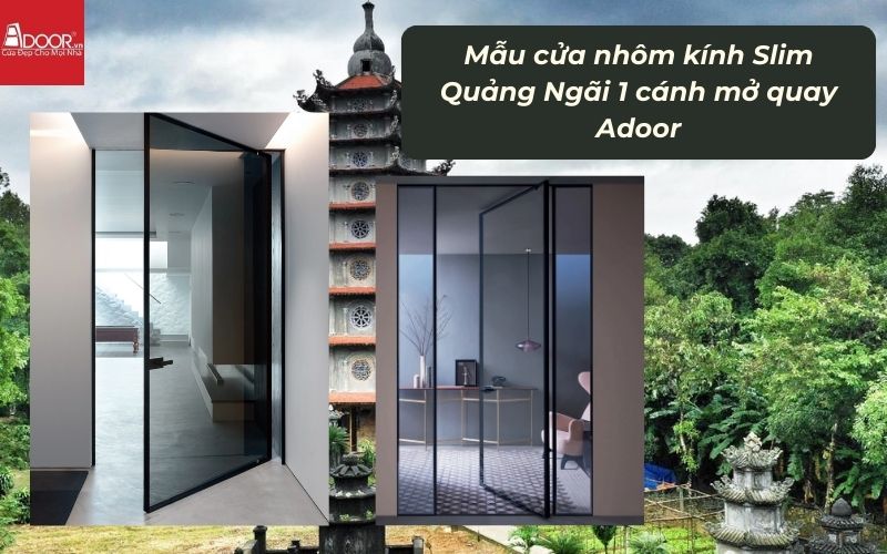 Mẫu cửa nhôm kính Slim Quảng Ngãi 1 cánh mở quay Adoor