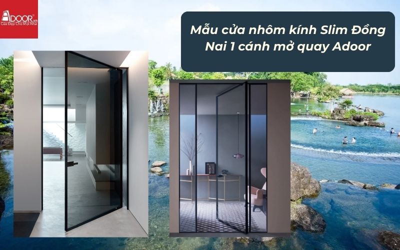 Mẫu cửa nhôm kính Slim Đồng Nai 1 cánh mở quay Adoor Mẫu cửa nhôm kính Slim Đồng Nai 1 cánh mở quay Adoor