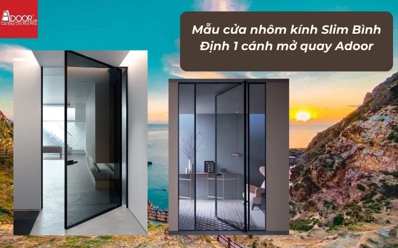 Mẫu cửa nhôm kính Slim Bình Định 1 cánh mở quay Adoor