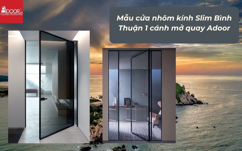 Mẫu cửa nhôm kính Slim Bình Thuận 1 cánh mở quay Adoor