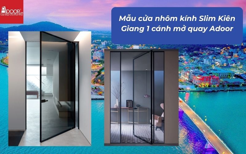 Mẫu cửa nhôm kính Slim Kiên Giang 1 cánh mở quay Adoor