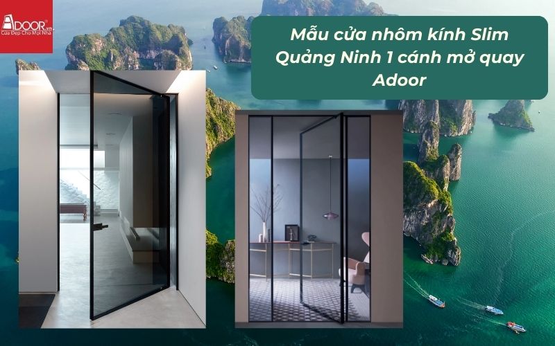 Mẫu cửa nhôm kính Slim Quảng Ninh 1 cánh mở quay Adoor