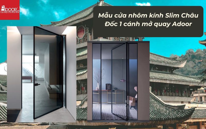Mẫu cửa nhôm kính Slim Châu Đốc 1 cánh mở quay Adoor