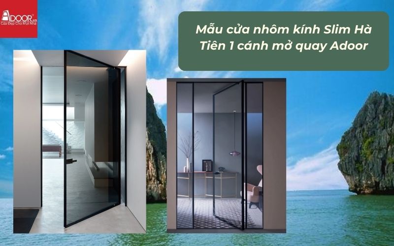 Mẫu cửa nhôm kính Slim Hà Tiên 1 cánh mở quay Adoor