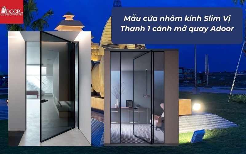 Mẫu cửa nhôm kính Slim Vị Thanh 1 cánh mở quay Adoor