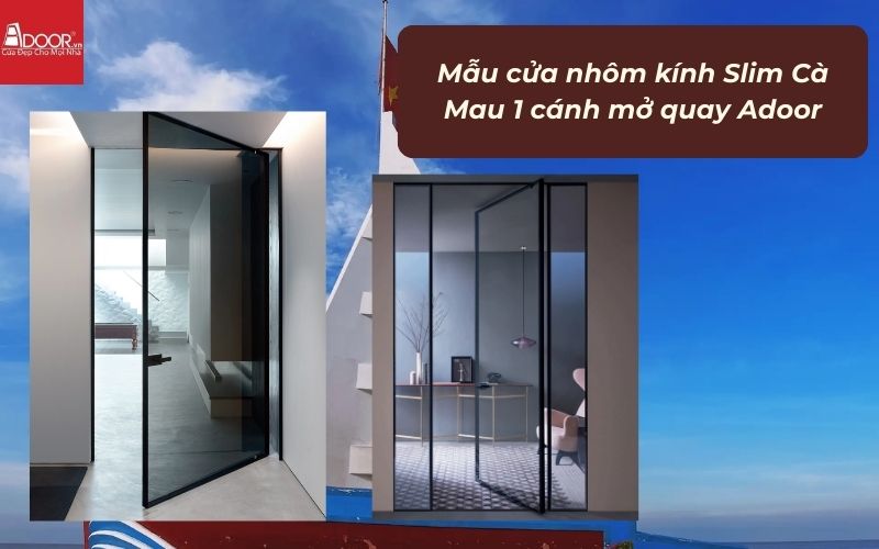 Mẫu cửa nhôm kính Slim Cà Mau 1 cánh mở quay Adoor