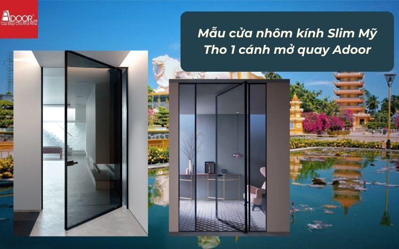 Mẫu cửa nhôm kính Slim Mỹ Tho 1 cánh mở quay Adoor