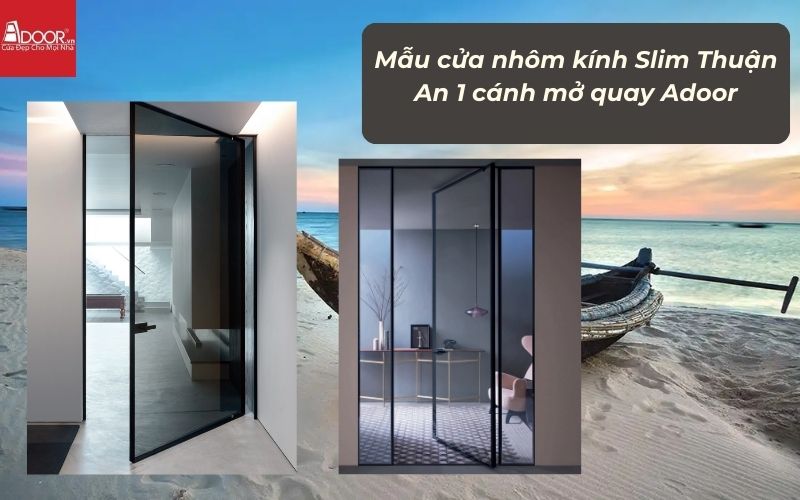 Mẫu cửa nhôm kính Slim Thuận An 1 cánh mở quay Adoor