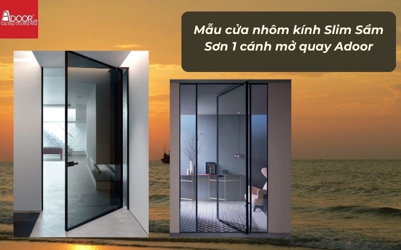 Mẫu cửa nhôm kính Slim Sầm Sơn 1 cánh mở quay Adoor