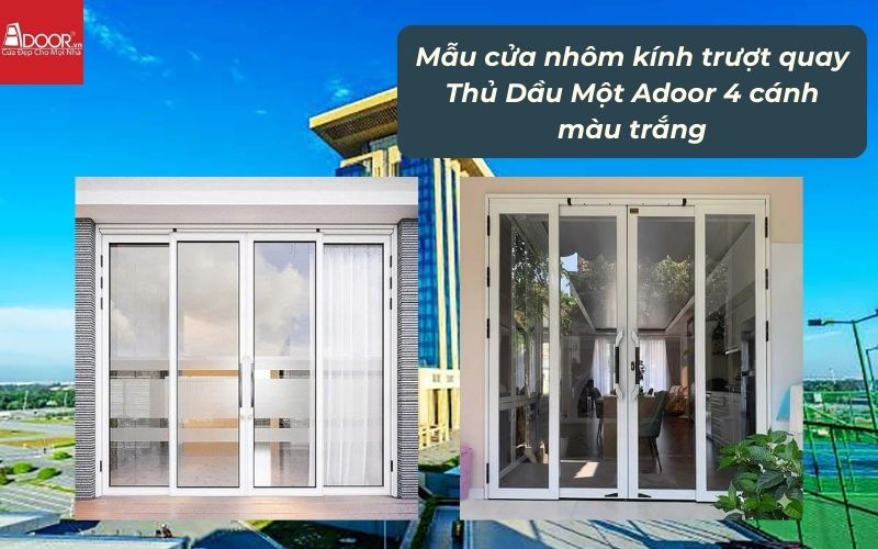 Mẫu cửa nhôm kính trượt quay Thủ Dầu Một Adoor 4 cánh màu trắng 01
