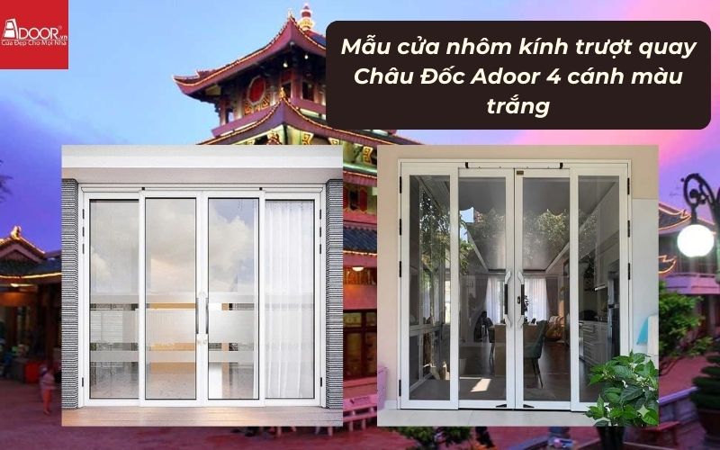 Mẫu cửa nhôm kính trượt quay Châu Đốc Adoor 4 cánh màu trắng 01