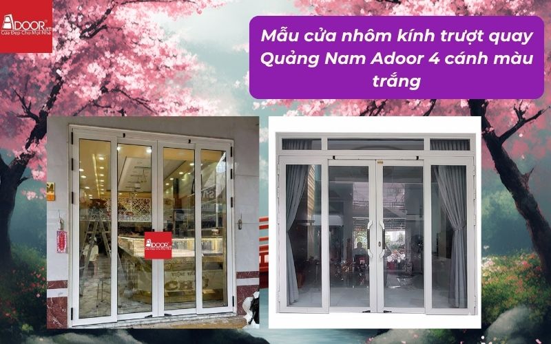 Mẫu cửa nhôm kính trượt quay Quảng Nam Adoor 4 cánh màu trắng
