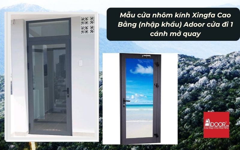 Mẫu cửa nhôm kính Xingfa Cao Bằng (nhập khẩu) Adoor cửa đi 1 cánh mở quay