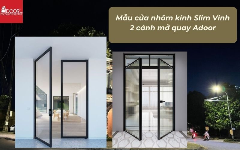 Mẫu cửa nhôm kính Slim Vinh 2 cánh mở quay Adoor Mẫu cửa nhôm kính Slim Vinh 2 cánh mở quay Adoor