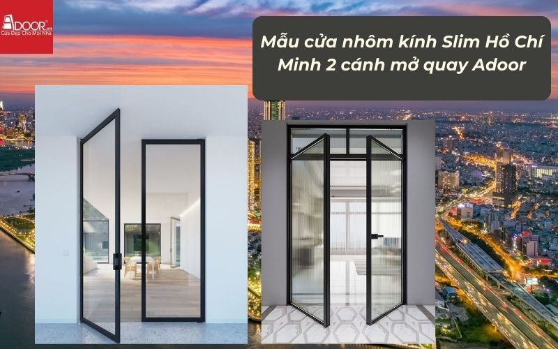 Mẫu cửa nhôm kính Slim HCM (Sài Gòn) 2 cánh mở quay Adoor