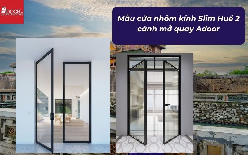 Mẫu cửa nhôm kính Slim Huế 2 cánh mở quay Adoor