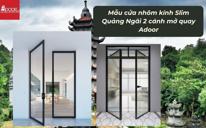 Mẫu cửa nhôm kính Slim Quảng Ngãi 2 cánh mở quay Adoor