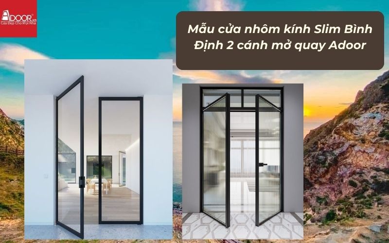 Mẫu cửa nhôm kính Slim Bình Định 2 cánh mở quay Adoor