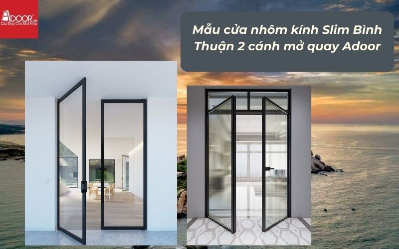 Mẫu cửa nhôm kính Slim Bình Thuận 2 cánh mở quay Adoor