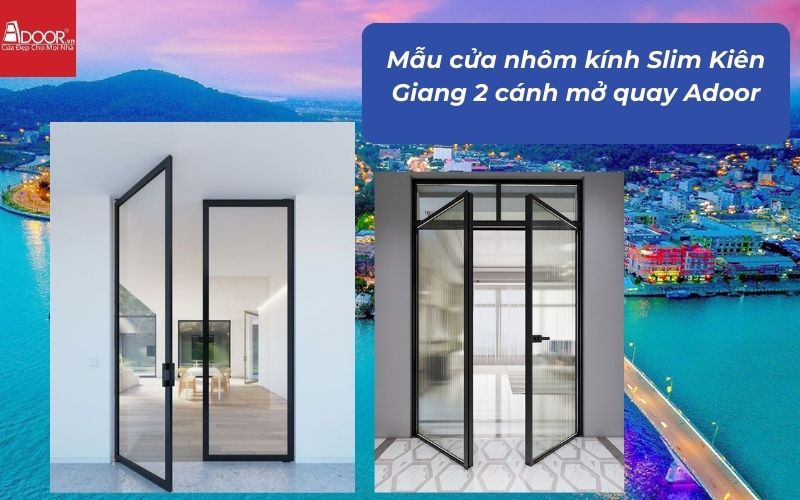 Mẫu cửa nhôm kính Slim Kiên Giang 2 cánh mở quay Adoor
