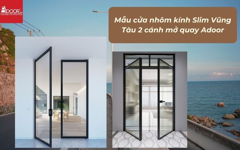 Mẫu cửa nhôm kính Slim Vũng Tàu 2 cánh mở quay Adoor