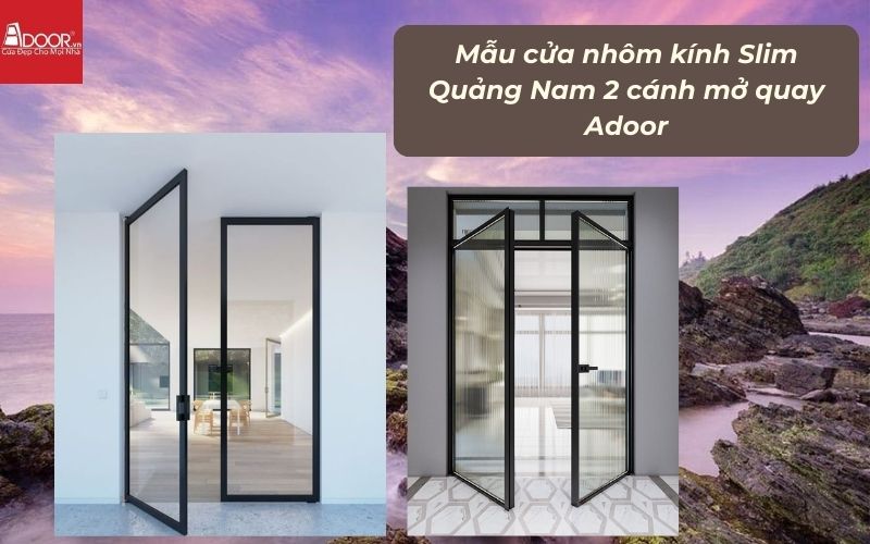 Mẫu cửa nhôm kính Slim Quảng Nam 2 cánh mở quay Adoor