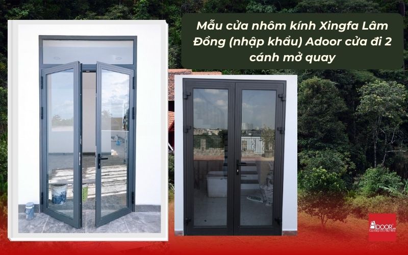 Mẫu cửa nhôm kính Xingfa Lâm Đồng (nhập khẩu) Adoor cửa đi 2 cánh mở quay