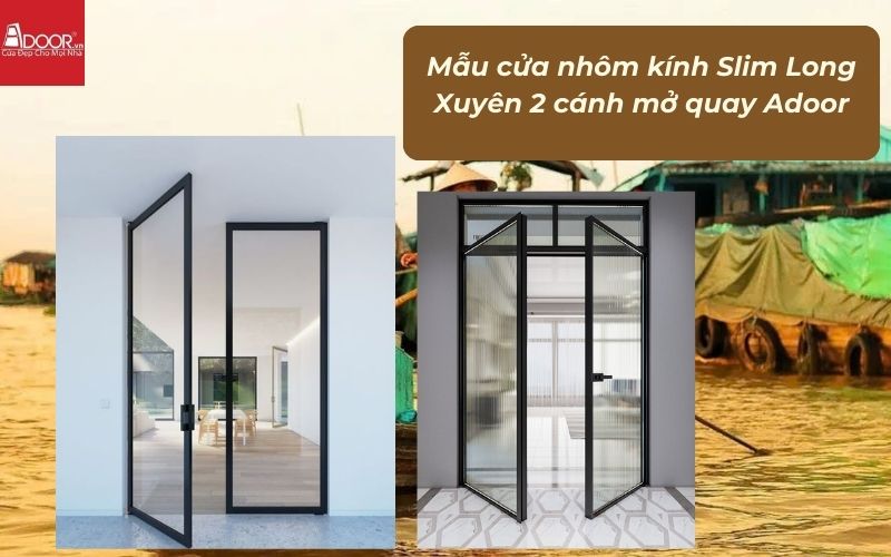 Mẫu cửa nhôm kính Slim Long Xuyên 2 cánh mở quay Adoor