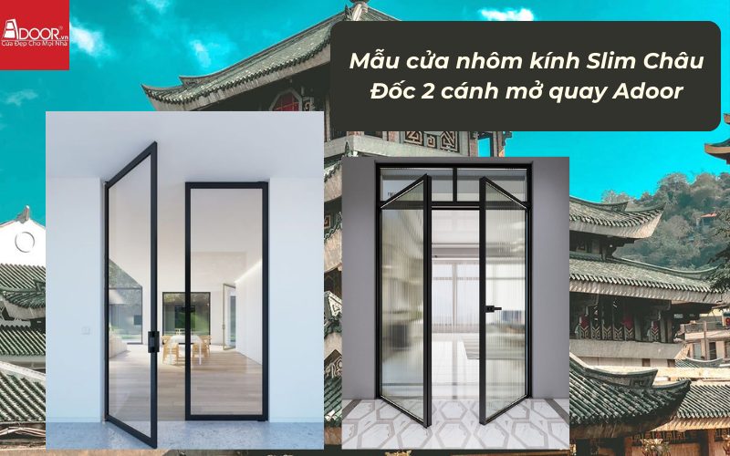 Mẫu cửa nhôm kính Slim Châu Đốc 2 cánh mở quay Adoor