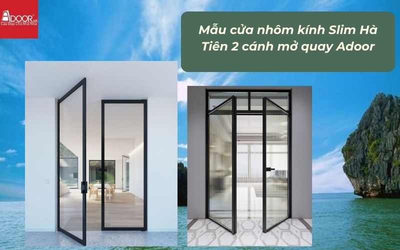 Mẫu cửa nhôm kính Slim Hà Tiên 2 cánh mở quay Adoor