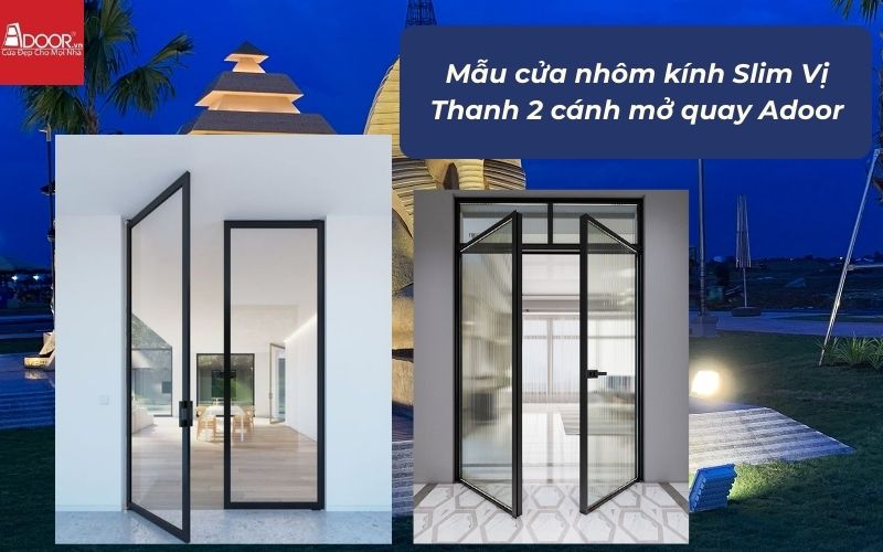 Mẫu cửa nhôm kính Slim Vị Thanh 2 cánh mở quay Adoor