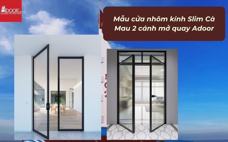 Mẫu cửa nhôm kính Slim Cà Mau 2 cánh mở quay Adoor