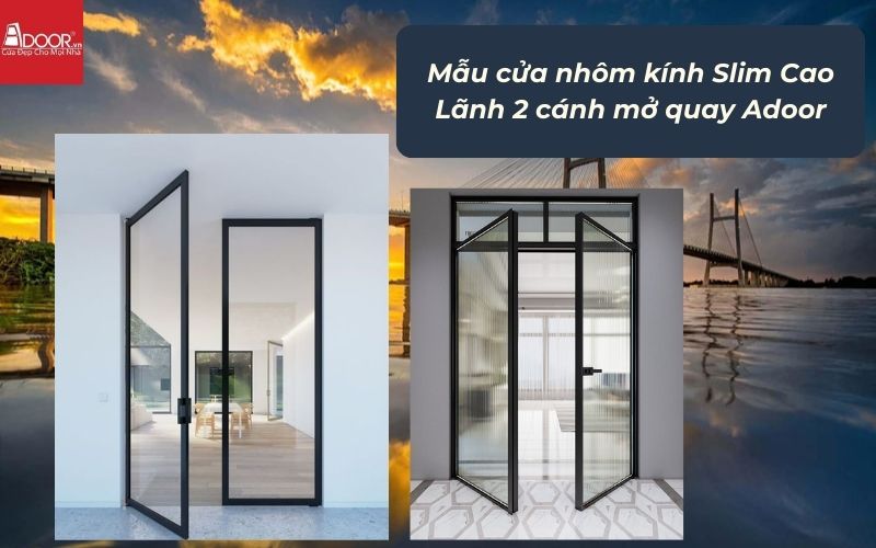 Mẫu cửa nhôm kính Slim Cao Lãnh 2 cánh mở quay Adoor