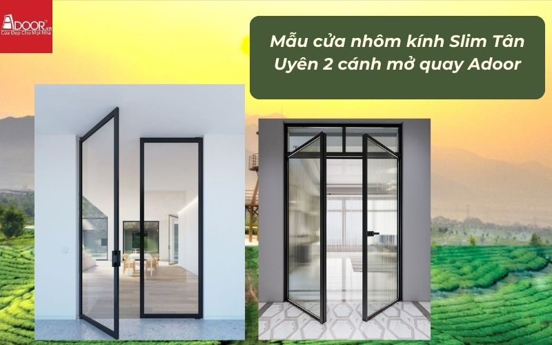 Mẫu cửa nhôm kính Slim Tân Uyên 2 cánh mở quay Adoor