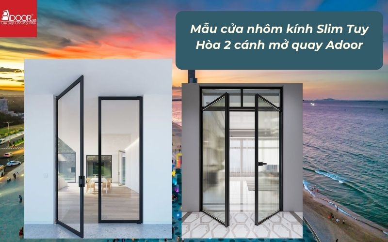 Mẫu cửa nhôm kính Slim Tuy Hòa 2 cánh mở quay Adoor
