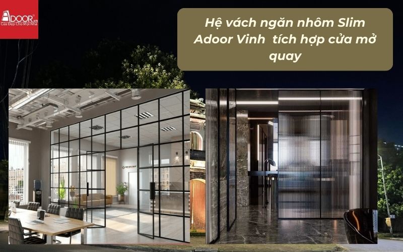 Hệ vách ngăn nhôm Slim Adoor Vinh tích hợp cửa mở quay Hệ vách ngăn nhôm Slim Adoor Vinh tích hợp cửa mở quay