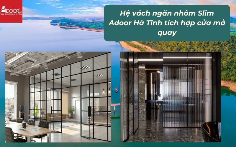 Hệ vách ngăn nhôm Slim Adoor Hà Tĩnh tích hợp cửa mở quay