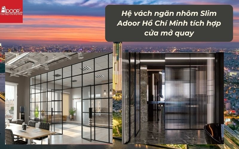 Hệ vách ngăn nhôm Slim Adoor HCM (Sài Gòn) tích hợp cửa mở quay